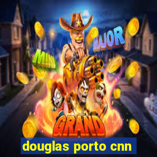 douglas porto cnn