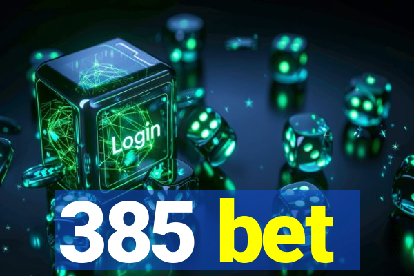385 bet