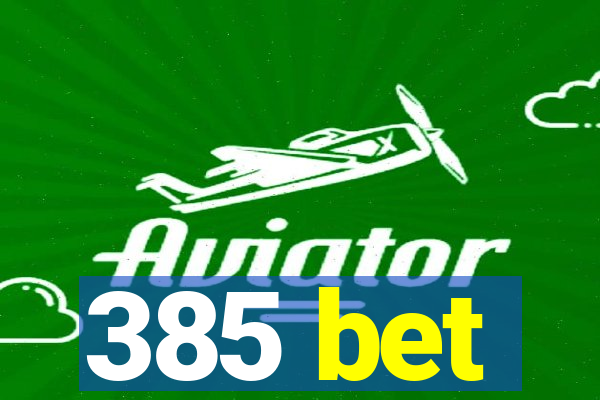 385 bet