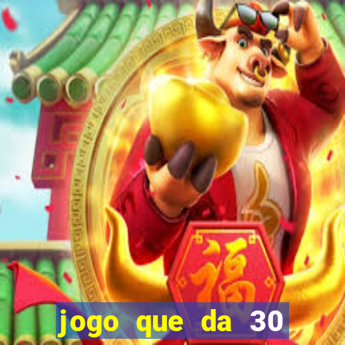 jogo que da 30 reais de bonus