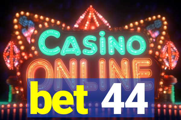 bet 44