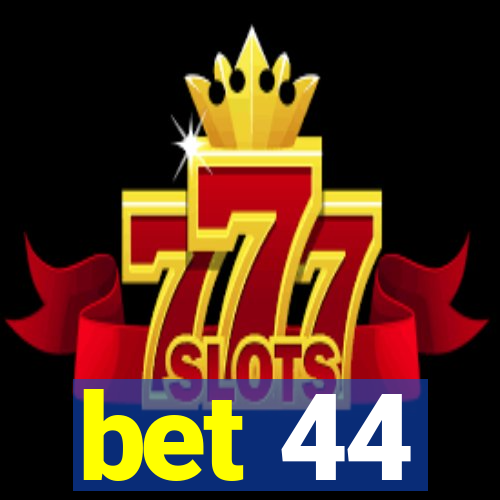 bet 44