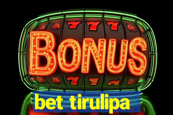bet tirulipa