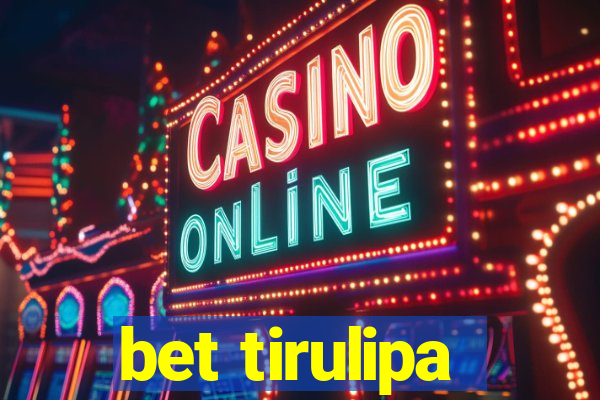bet tirulipa