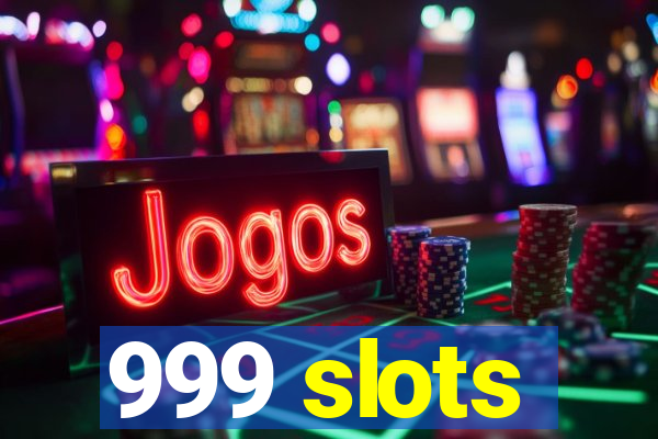 999 slots