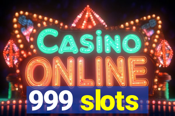 999 slots
