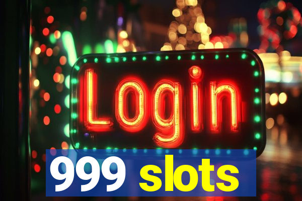 999 slots