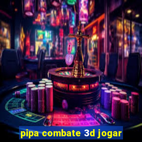 pipa combate 3d jogar