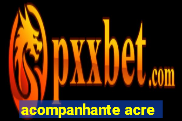 acompanhante acre
