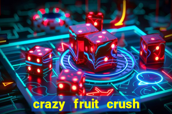 crazy fruit crush ganhar dinheiro