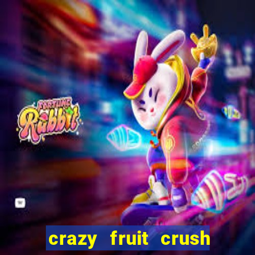 crazy fruit crush ganhar dinheiro