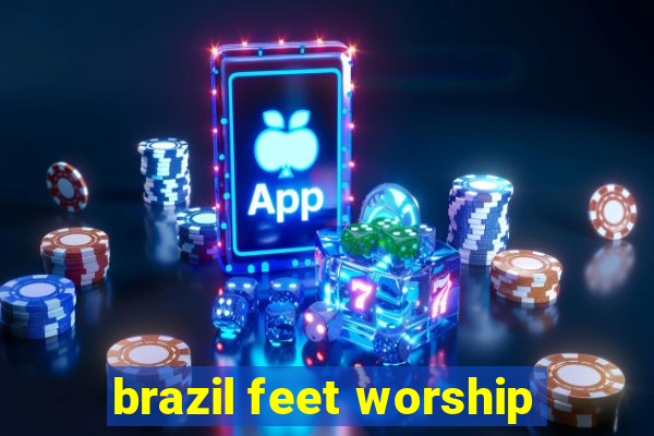 brazil feet worship