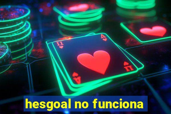 hesgoal no funciona
