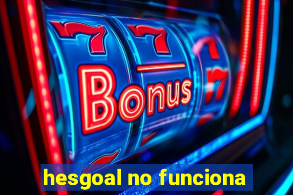 hesgoal no funciona