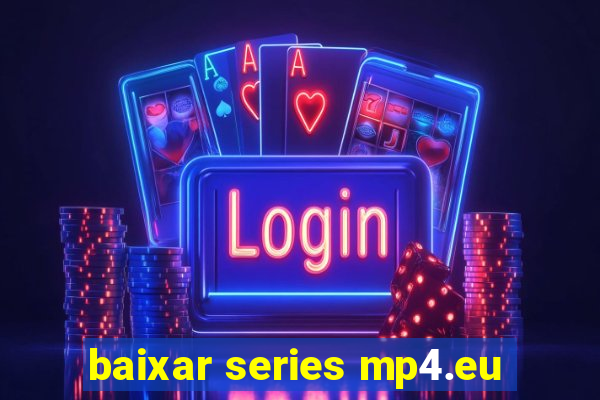 baixar series mp4.eu