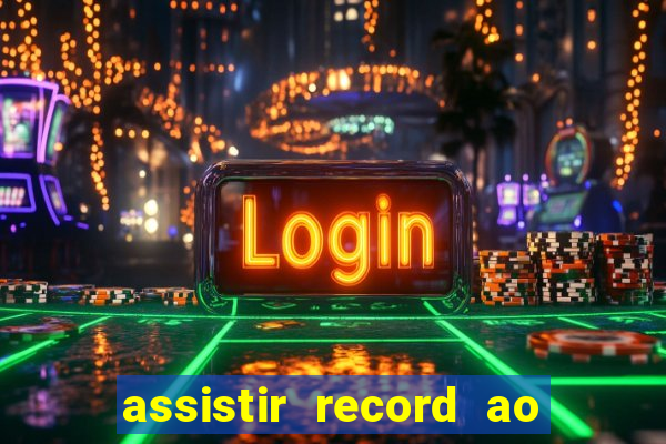 assistir record ao vivo bahia