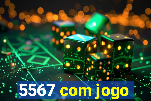 5567 com jogo
