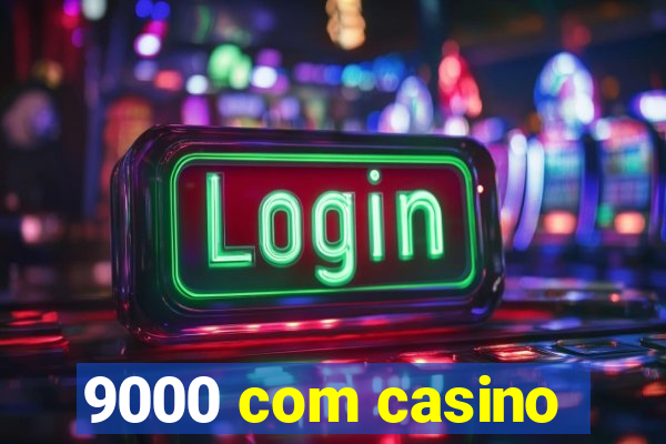 9000 com casino