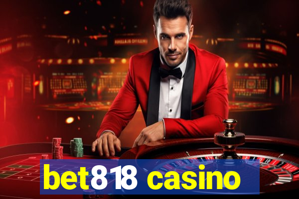 bet818 casino