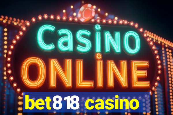 bet818 casino