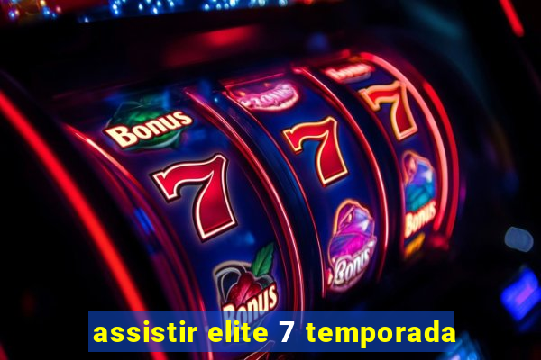assistir elite 7 temporada