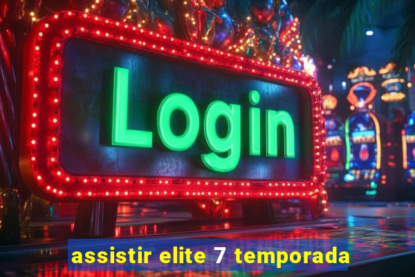 assistir elite 7 temporada