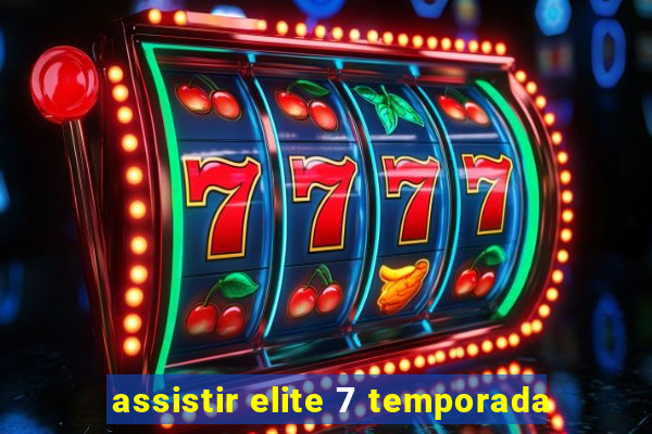 assistir elite 7 temporada