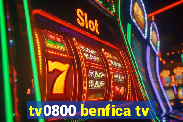 tv0800 benfica tv