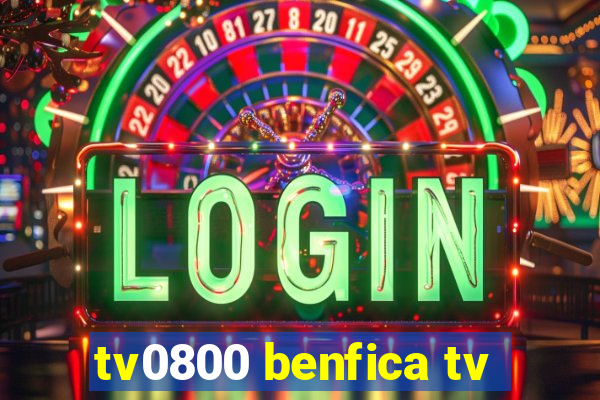 tv0800 benfica tv