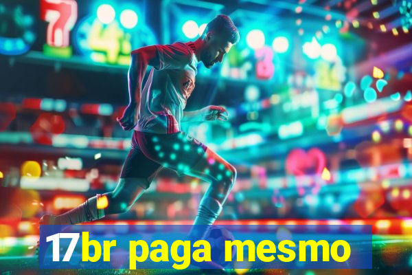 17br paga mesmo