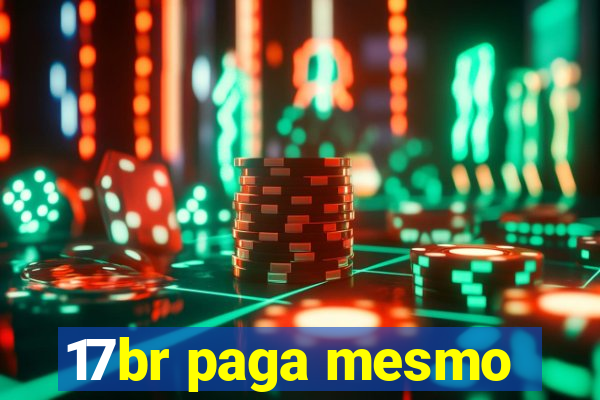 17br paga mesmo