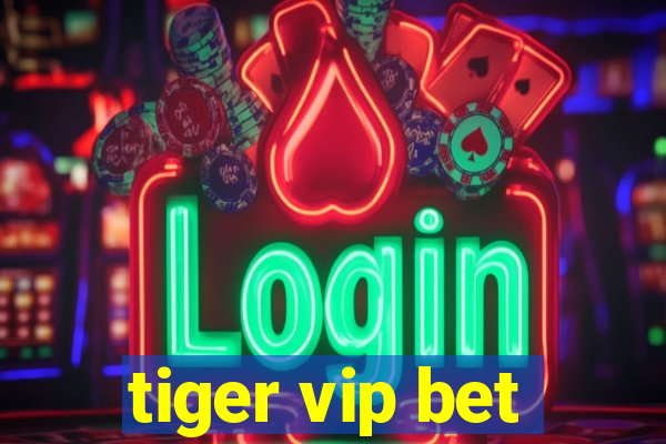 tiger vip bet