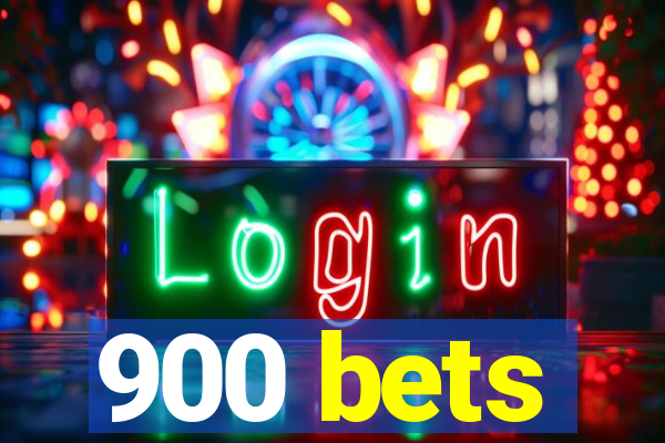 900 bets