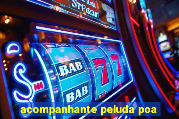 acompanhante peluda poa