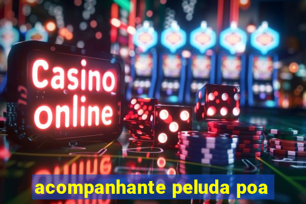 acompanhante peluda poa