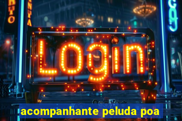 acompanhante peluda poa