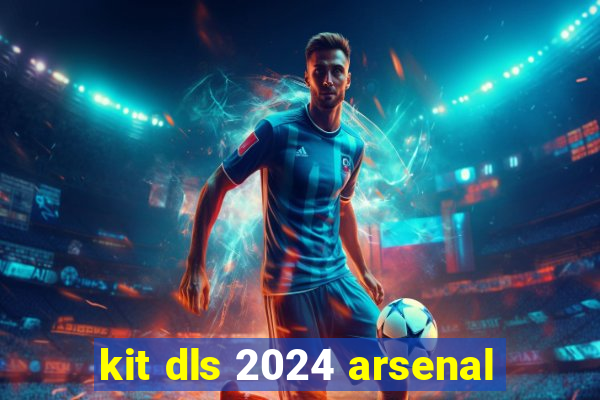 kit dls 2024 arsenal
