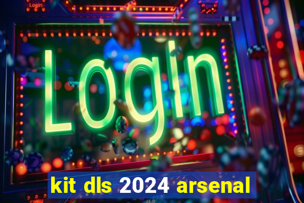 kit dls 2024 arsenal