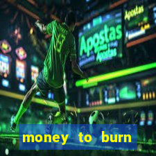 money to burn money to-burn system chapter 1 pt br