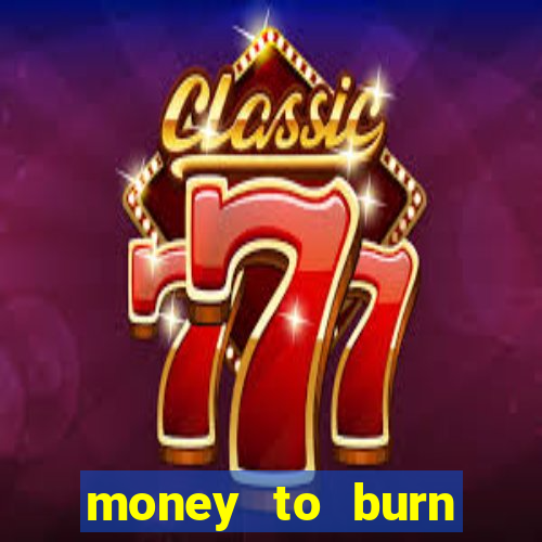 money to burn money to-burn system chapter 1 pt br