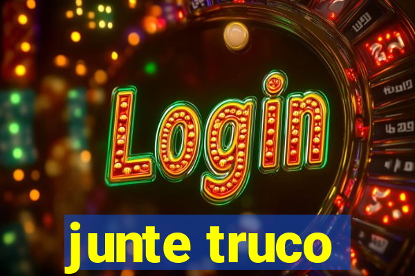 junte truco