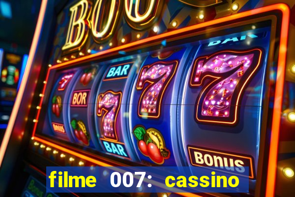 filme 007: cassino royale completo dublado youtube