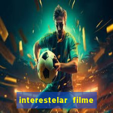 interestelar filme completo dublado download