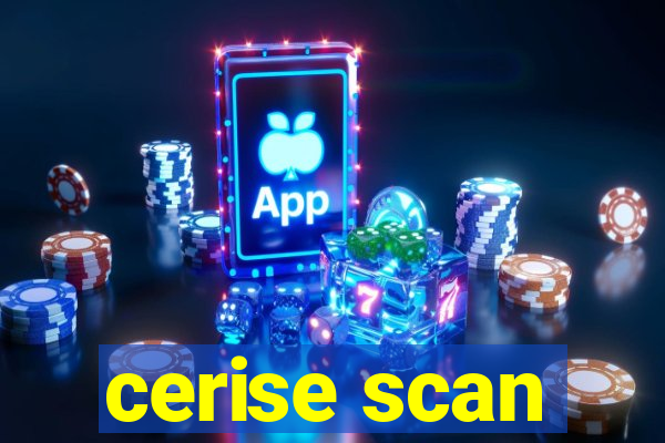 cerise scan
