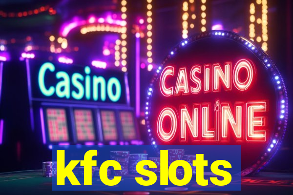 kfc slots
