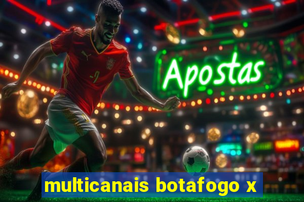 multicanais botafogo x