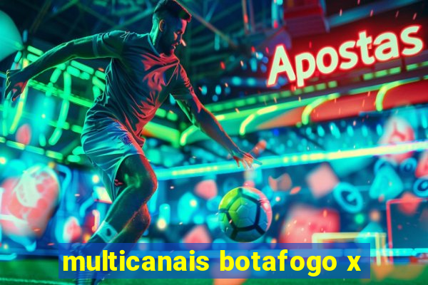 multicanais botafogo x