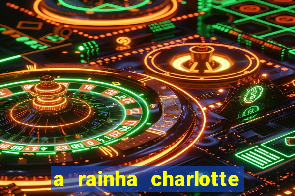 a rainha charlotte era negra