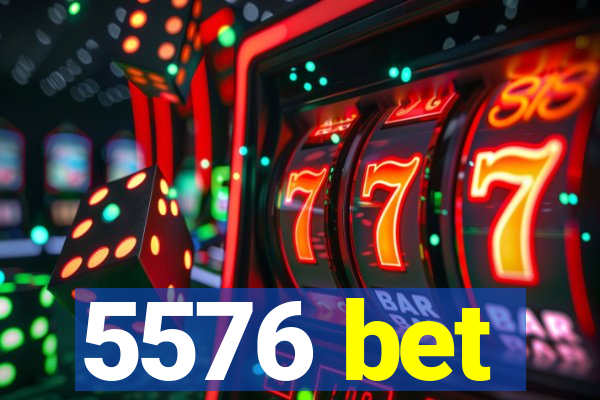 5576 bet
