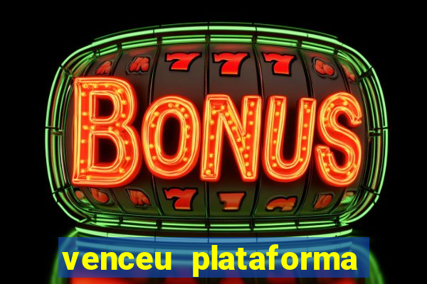 venceu plataforma de jogos